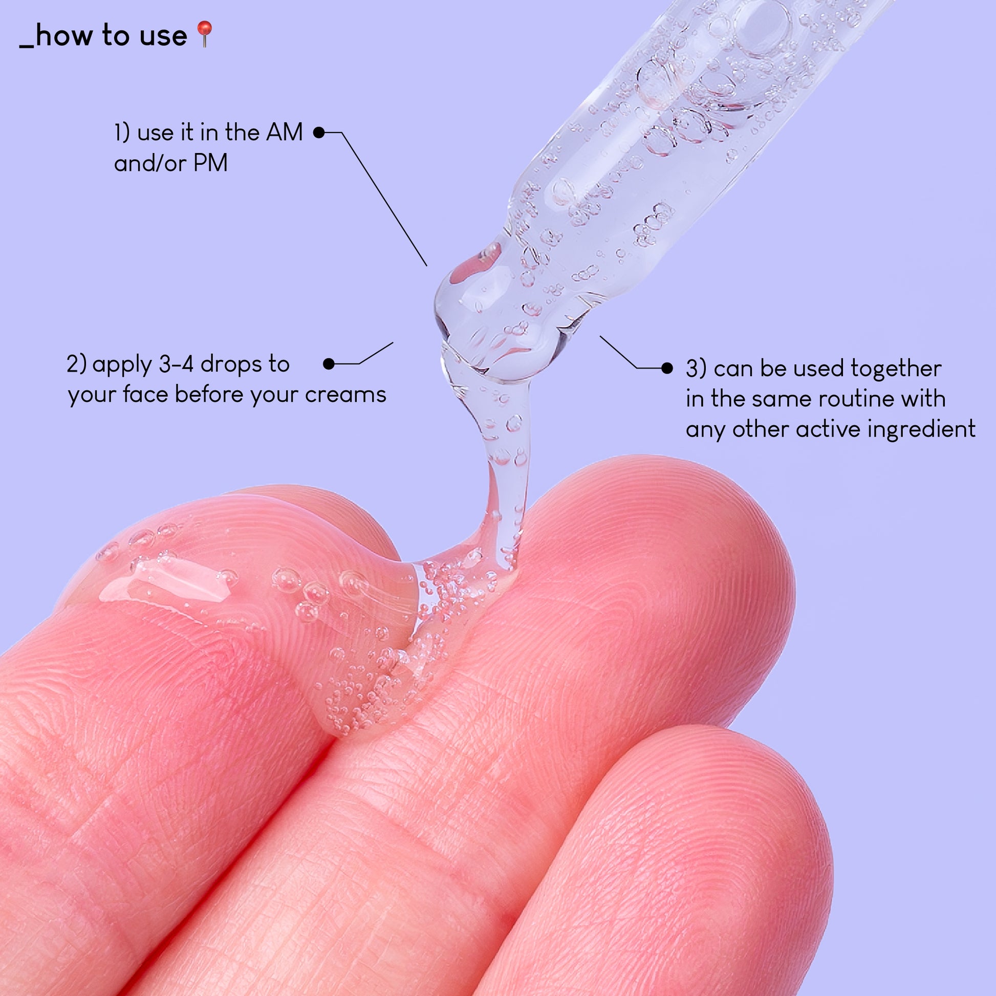 A close up photo of the texture of Stress Less, squeezed onto fingers. The text on the image explains how to use the product: use it in the AM and/or PM, apply3-4 drops to your face before your creams, can be used together in the same routine with any other active ingredient